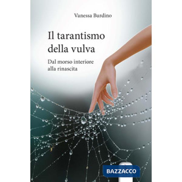 Tarantismo della vulva. Dal morso interiore alla rinascita. Con Video (Il)