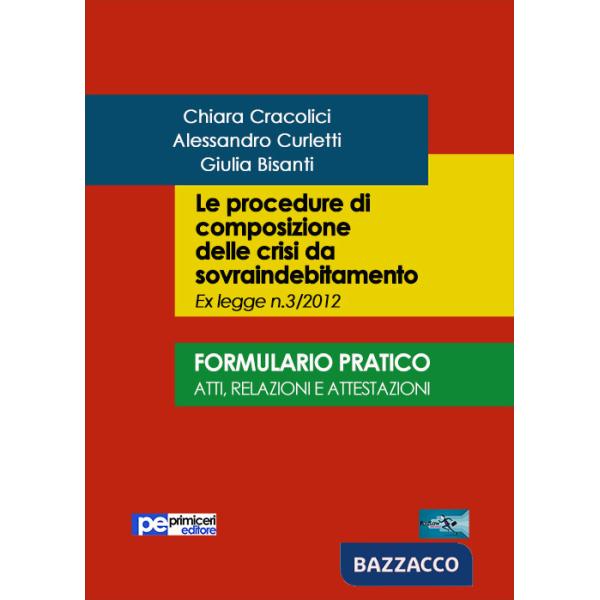Procedure di composizione delle crisi da sovraindebitamento. Formulario pratico. Atti, relazioni e intestazioni (Le)
