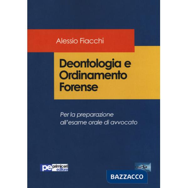 Deontologia e ordinamento forense. Per la preparazione all'esame orale di avvocato