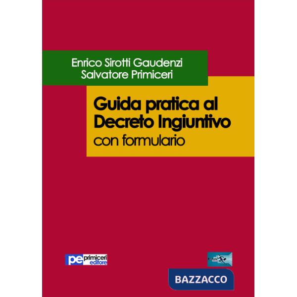 Guida pratica al decreto ingiuntivo. Con formulario