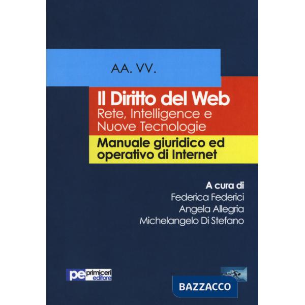 Diritto del Web. Reti, intelligence e nuove tecnologie. Manuale giuridico ed operativo di Internet (Il)