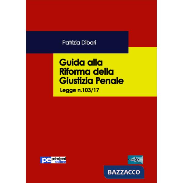 Guida alla riforma della giustizia penale. Legge n.103/2017
