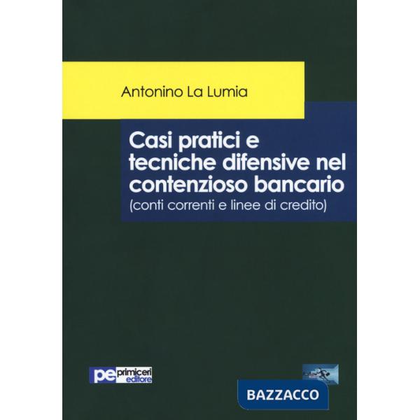 Casi pratici e tecniche difensive nel contenzioso bancario (conti correnti e linee di credito)