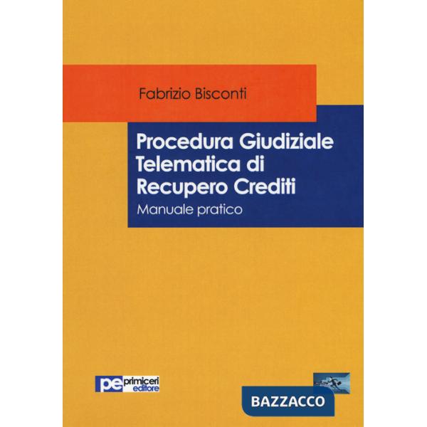 Procedura giudiziale telematica di recupero crediti. Manuale pratico