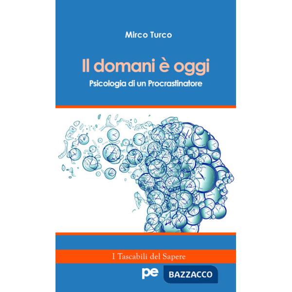 Domani è oggi. Psicologia di un procrastinatore (Il)