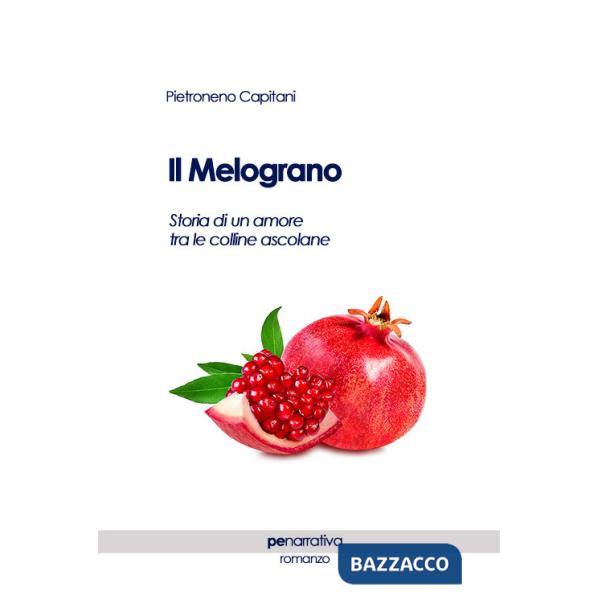 Melograno. Storia di un amore tra le colline ascolane (Il)