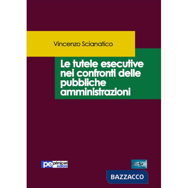 Tutele esecutive nei confronti delle pubbliche amministrazioni (Le)
