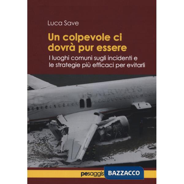 Colpevole ci dovrà pur essere. I luoghi comuni sugli incidenti e le strategie più efficaci per evitarli (Un)