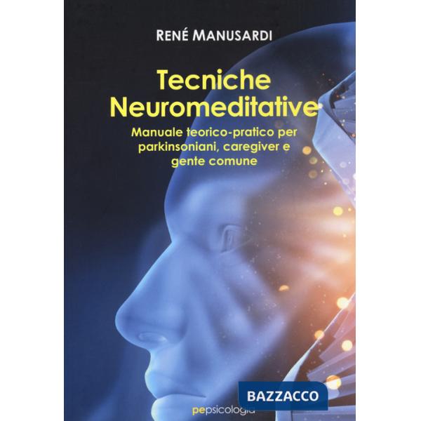 Tecniche neuromeditative. Manuale teorico-pratico per parkinsoniani, caregiver e gente comune