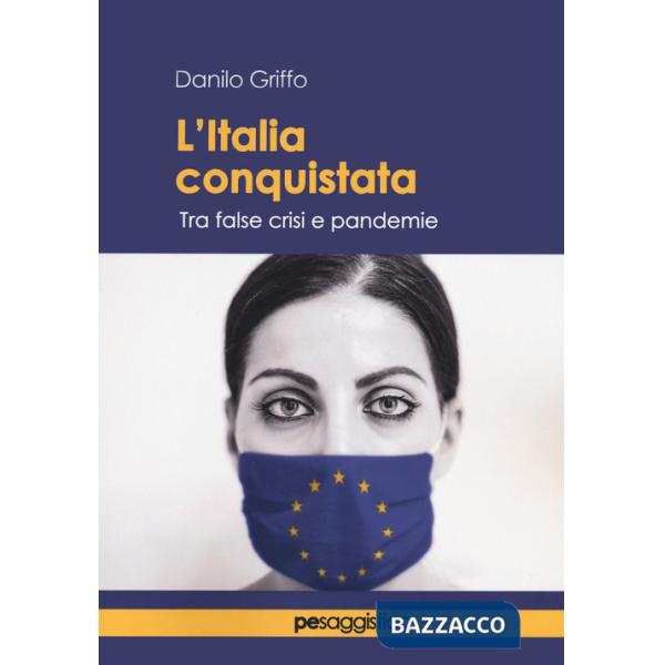 Italia conquistata. Tra false crisi e pandemie (L')
