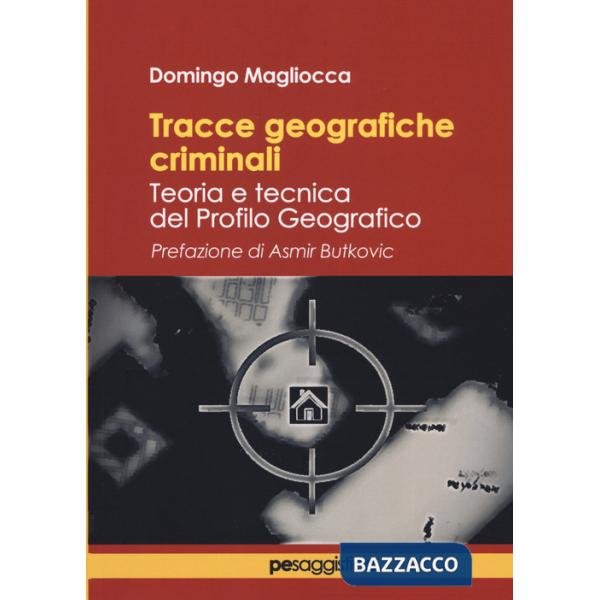 Tracce geografiche criminali. Teoria e tecnica del profilo geografico