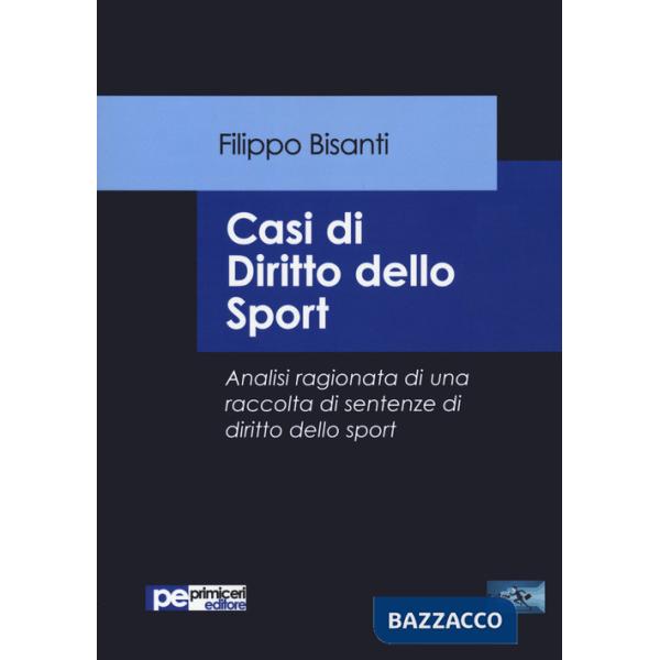 Casi di diritto dello sport. Analisi ragionata di una raccolta di sentenze di diritto dello sport