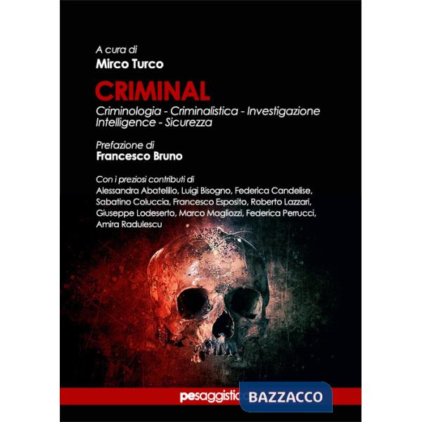 Criminal. Criminologia, criminalistica, investigazione, intelligence, sicurezza