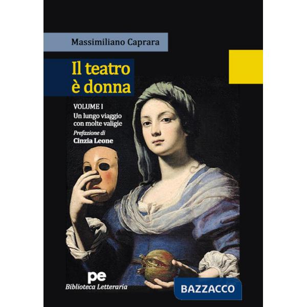 Teatro è donna (Il). Vol. 1: Un lungo viaggio con molte valigie