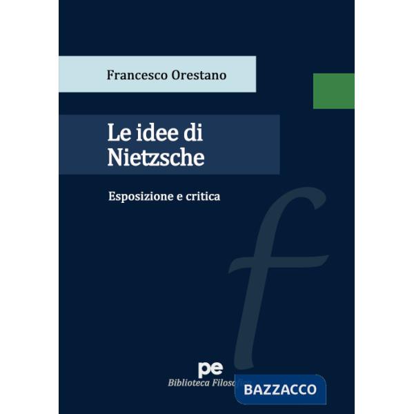 Idee di Nietzsche. Esposizione e critica (Le)