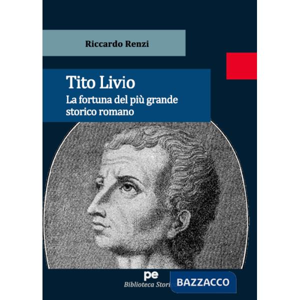 Tito Livio. La fortuna del più grande storico romano