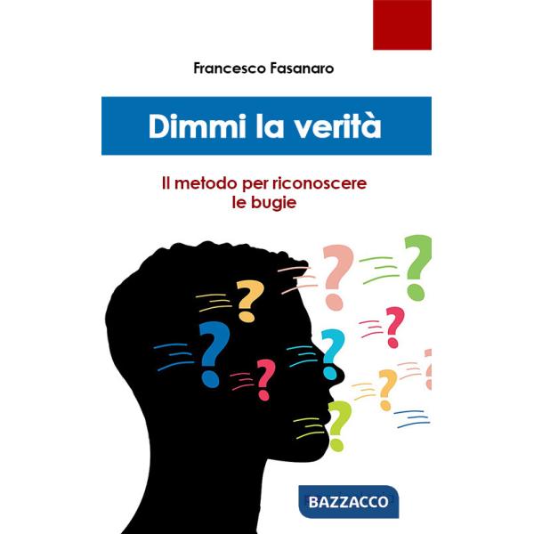 Dimmi la verità. Il metodo per riconoscere le bugie