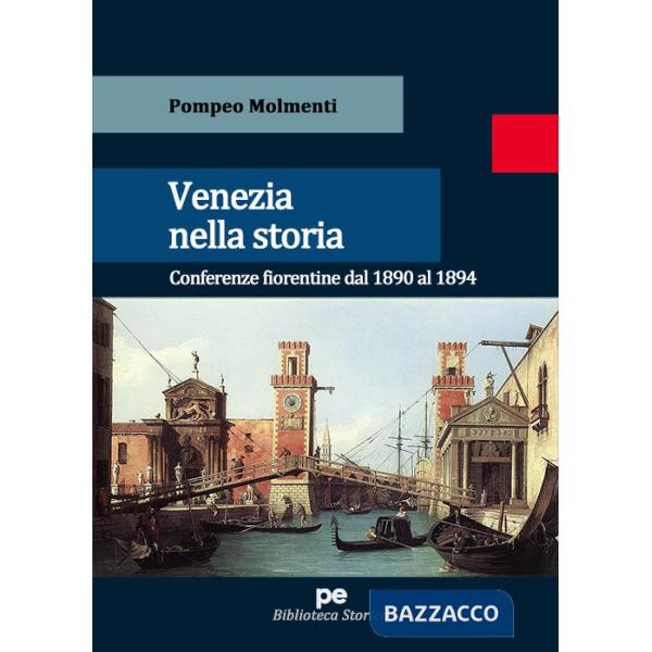 Venezia nella storia. Conferenze fiorentine dal 1890 al 1894
