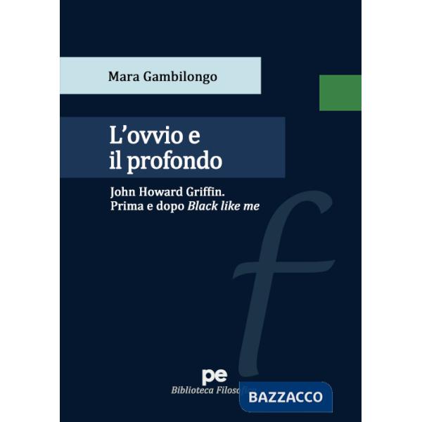 Ovvio e il profondo. John Howard Griffin. Prima e dopo Black Like Me (L')