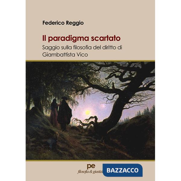 Paradigma scartato. Saggio sulla filosofia del diritto di Giambattista Vico (Il)