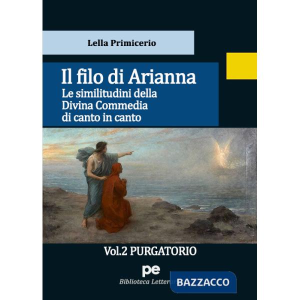 Filo di Arianna. Le similitudini della Divina Commedia di canto in canto (Il). Vol. 2: Purgatorio