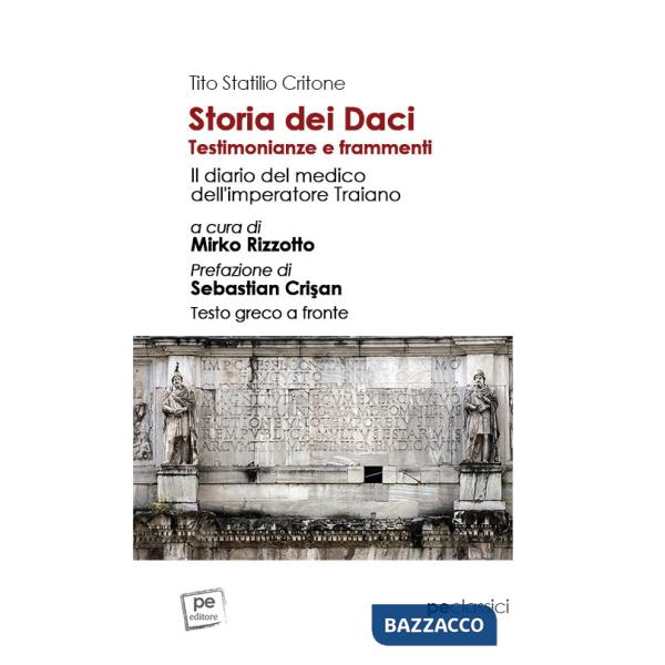 Storia dei Daci. Testimonianze e frammenti. Il diario del medico dell'imperatore Traiano. Ediz. con testo greco a fronte