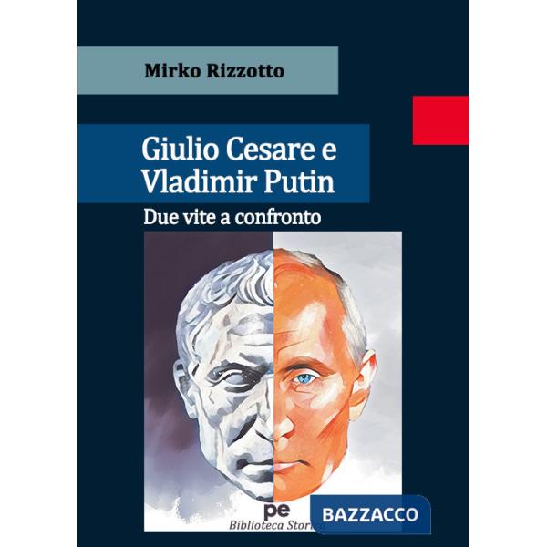 Giulio Cesare e Vladimir Putin. Due vite a confronto