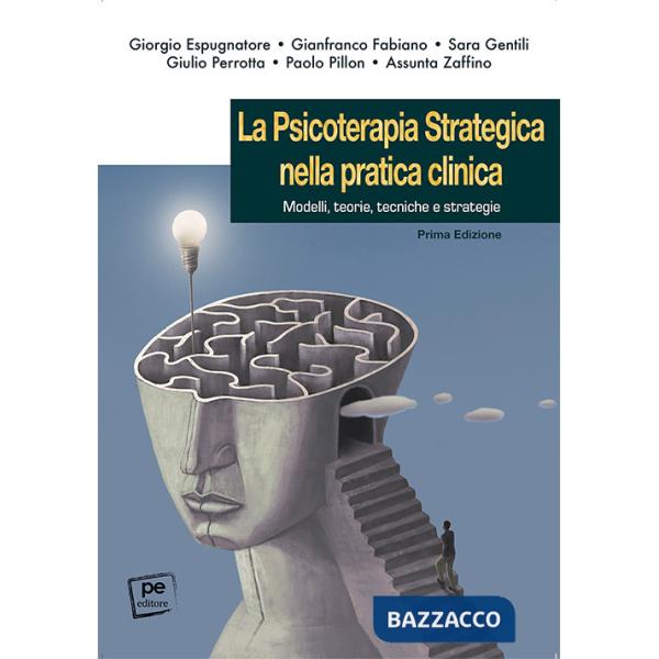 Psicoterapia strategica nella pratica clinica. Modelli, teorie, tecniche e strategie (La)
