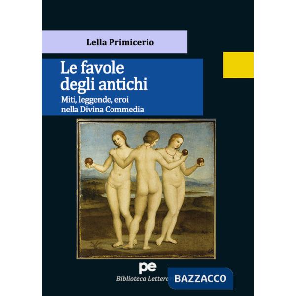 Favole degli antichi. Miti, leggende, eroi nella Divina Commedia (Le)
