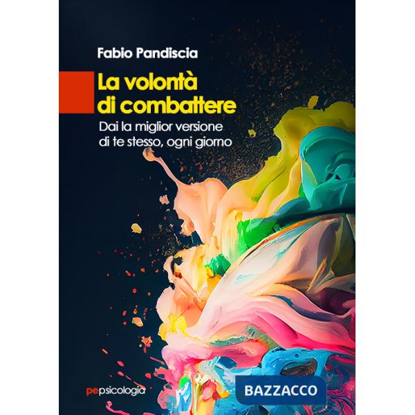 Volontà di combattere. Dai la miglior versione di te stesso, ogni giorno (La)
