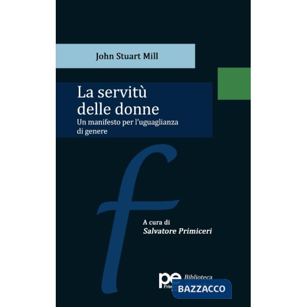 Servitù delle donne. Un manifesto per l'uguaglianza di genere (La)