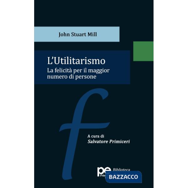 Utilitarismo. La felicità per il maggior numero di persone (L')