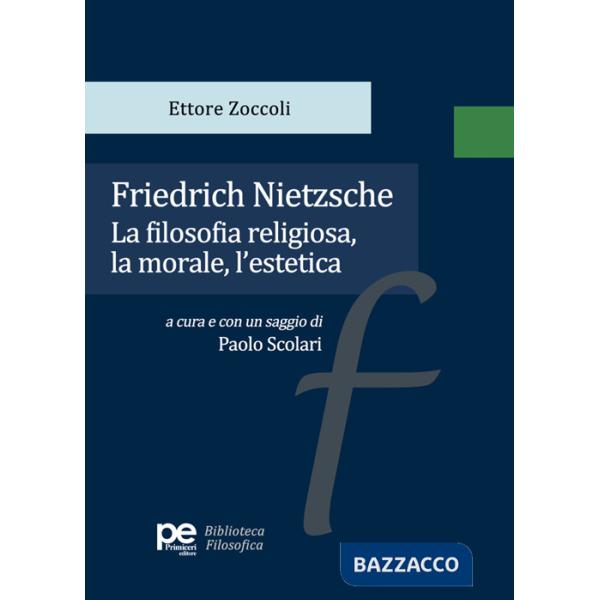 Friedrich Nietzsche. La filosofia religiosa, la morale, l'estetica