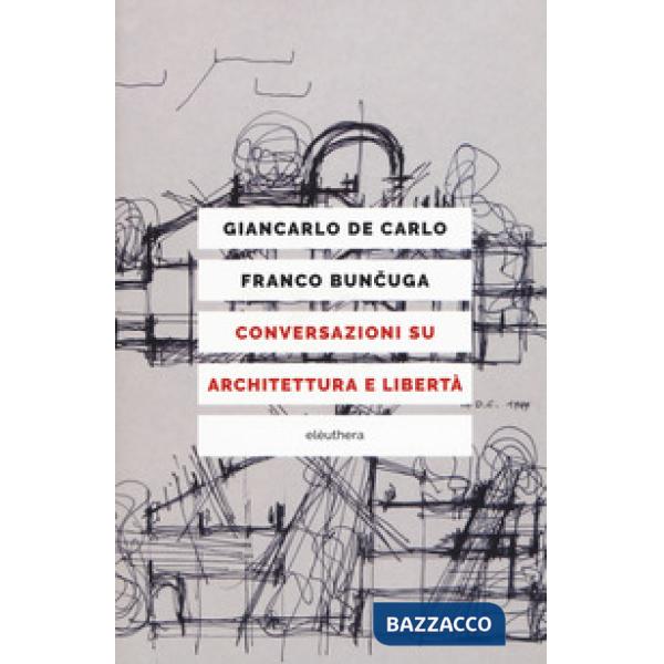 Conversazioni su architettura e libertà. Nuova ediz.