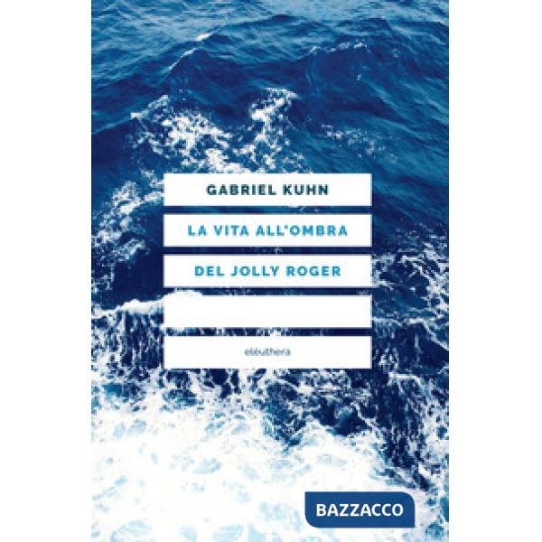 Vita all'ombra del Jolly Roger. Nuova ediz. (La)