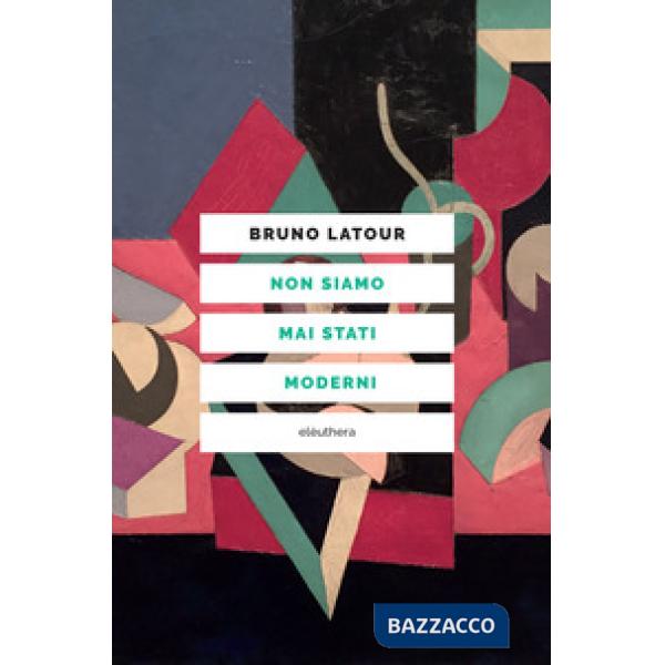 Non siamo mai stati moderni. Nuova ediz.