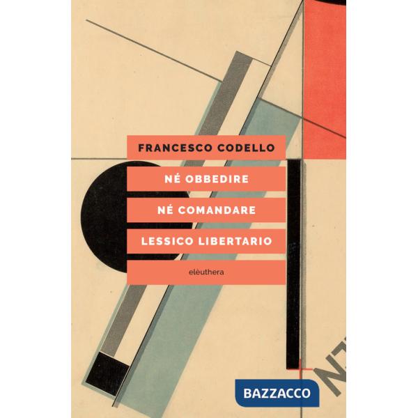 Né obbedire né comandare. Lessico libertario