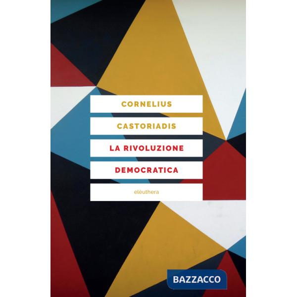 Rivoluzione democratica. Teoria e progetto dell'autogoverno (La)