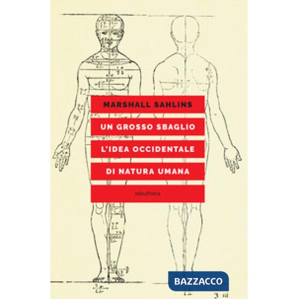 Grosso sbaglio. L'idea occidentale di natura umana (Un)