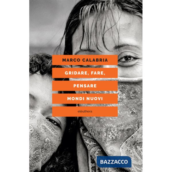 Gridare, fare, pensare mondi nuovi