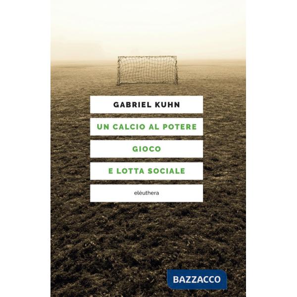 Calcio al potere. Gioco e lotta sociale (Un)