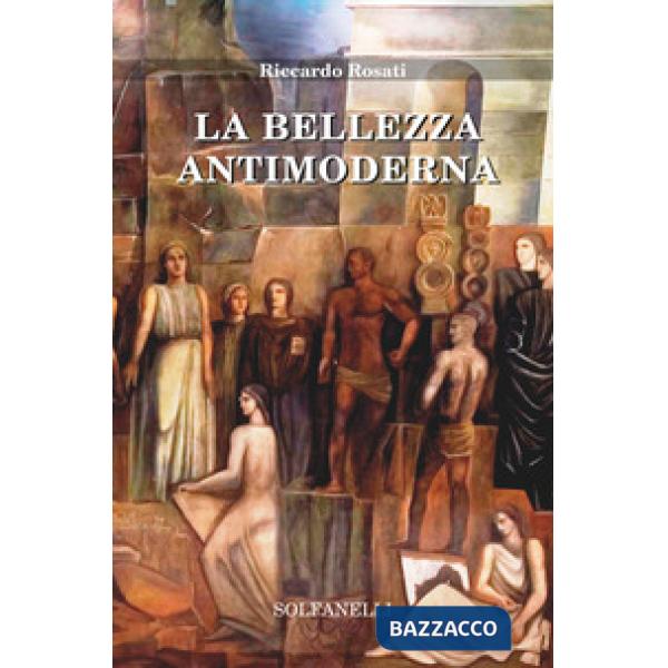 Bellezza antimoderna (La)