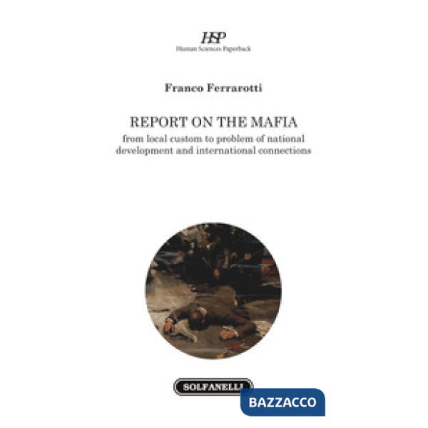 Report on the mafia. From local custom to problem of national development and international connections