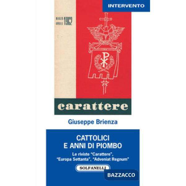 Cattolici e anni di piombo. Le riviste «Carattere», «Europa Settanta», «Adveniat Regnum»
