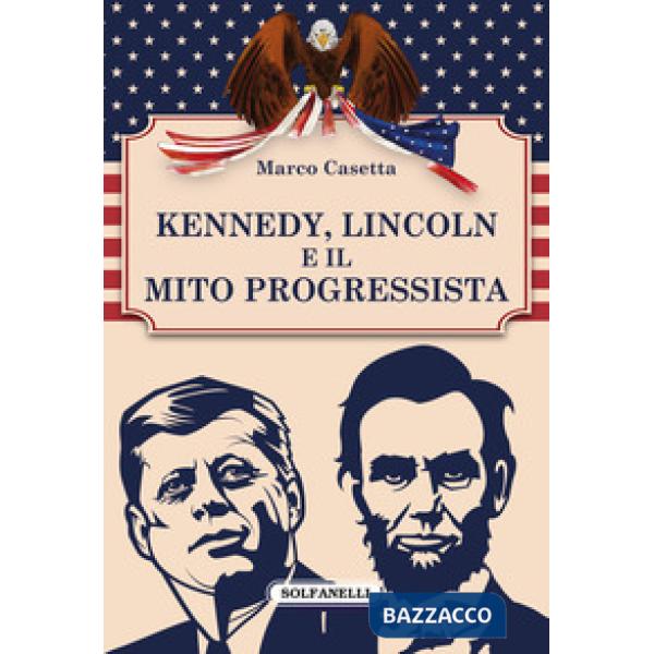 Kennedy, Lincoln e il mito progressista