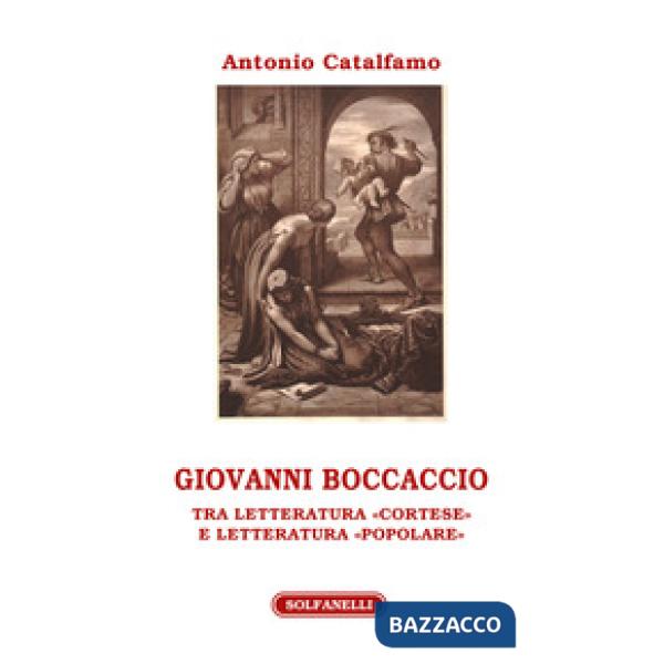 Giovanni Boccaccio. Tra letteratura «cortese» e letteratura «popolare»