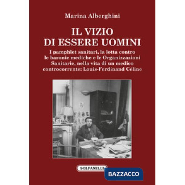 Vizio di essere uomini. I pamphlet sanitari, la lotta contro le baronie mediche e le organizzazioni sanitarie, nella vita di un 