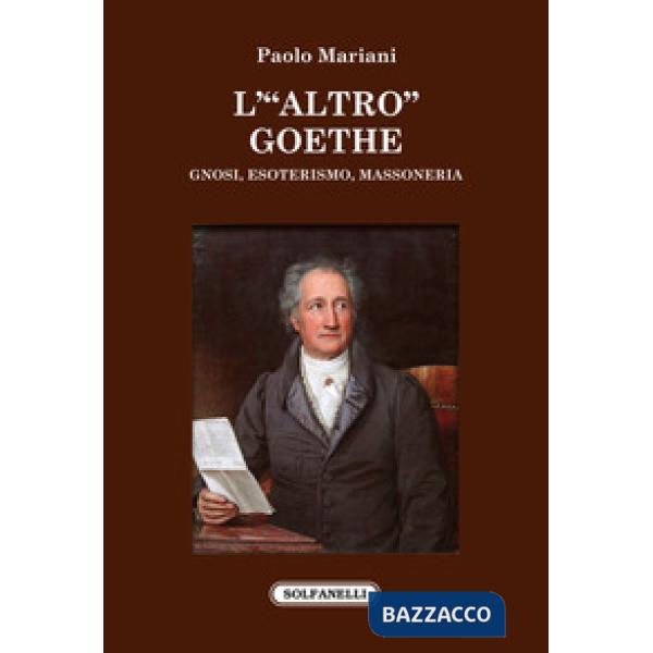 «altro» Goethe. Gnosi, esoterismo, massoneria (L')