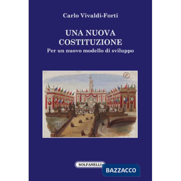 Nuova Costituzione. Per un nuovo modello di sviluppo (Una)
