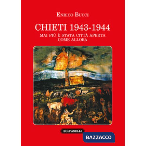 Chieti 1943-1944. Mai più è stata città aperta come allora